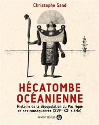 Hécatombe océanienne : histoire de la dépopulation du Pacifique et ses conséquences (XVIe-XXe siècle)