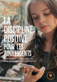 La discipline positive pour les adolescents : accompagner et encourager nos ados avec fermeté et bienveillance