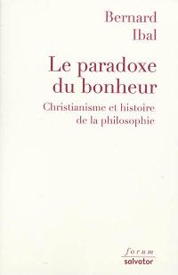 Le paradoxe du bonheur : christianisme et histoire de la philosophie