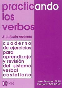 Practicando los verbos : cuaderno de ejercicios para aprendizaje y revision del sistema verbal castellano