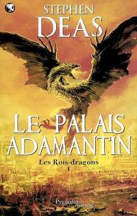 Les rois-dragons. Vol. 1. Le Palais adamantin