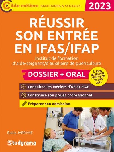 Réussir son entrée en IFAS-IFAP, institut de formation d'aide-soignant, d'auxiliaire de puériculture : dossier + oral : 2023