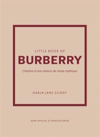 Little book of Burberry : l'histoire d'une maison de mode mythique : non officiel et non autorisé