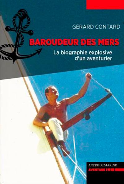 Baroudeur des mers : la biographie explosive d'un aventurier