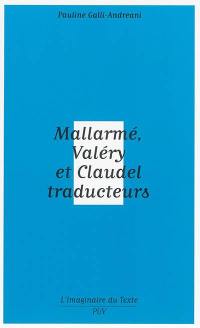 Mallarmé, Valéry et Claudel traducteurs