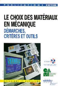 Le choix des matériaux en mécanique : démarche, critères et outils, textes exposés présentés lors des journées d'information des 8 et 9 juin 1994 organisées par le CETIM et GAMI