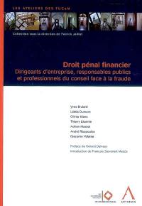 Droit pénal financier : dirigeants d'entreprise, responsables publics et professionnels du conseil face à la fraude