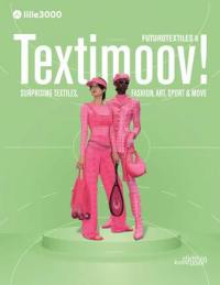 Futurotextiles & textimoov! : surprising textiles, fashion, art, sport & move