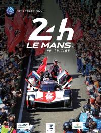 24 h Le Mans : 90e édition : le livre officiel de la plus grande course d'endurance du monde