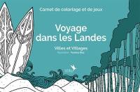 Voyage dans les Landes : villes et villages : carnet de coloriage et de jeux