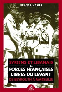 Syriens et Libanais des Forces françaises libres du Levant : de Beyrouth à Marseille