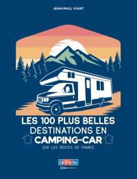 Sur les routes de France : les 100 plus belles destinations en camping-car