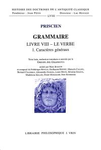 Grammaire. Vol. 8. Livre VIII : le verbe. Vol. 1. Caractères généraux