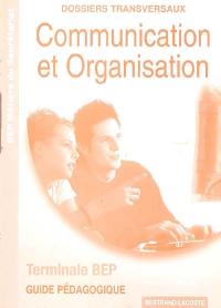 Communication et organisation terminale BEP : BEP métiers du secrétariat, guide pédagogique : dossiers transversaux
