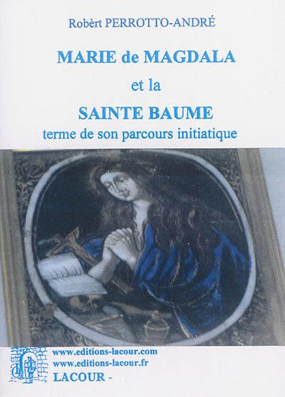 Marie de Magdala et la Sainte Baume : terme de son parcours initiatique