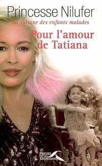 Pour l'amour de Tatiana : la sultane des enfants malades