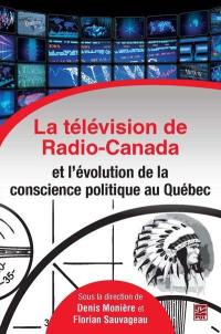 La télévision de Radio-Canada et l'évolution de la conscience politique au Québec