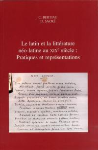 Le latin et la littérature néo-latine au XIXe siècle : pratiques et représentations