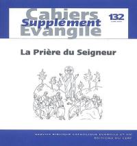 Cahiers Evangile, supplément, n° 132. La prière du Seigneur (Mt 6, 9-13 ; Lc 11, 2-4)