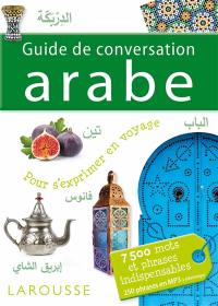 Guide de conversation arabe : pour s'exprimer en voyage : 7.500 mots et phrases indispensables