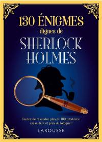 130 énigmes dignes de Sherlock Holmes : tentez de résoudre ces 130 mystères, casse-tête et jeux de logique !