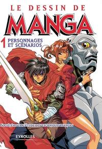 Le dessin de manga. Vol. 1. Personnages et scénarios