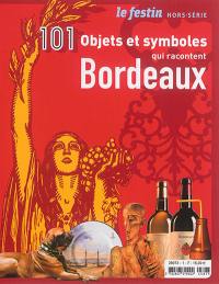 Festin (Le), hors série. 101 objets et symboles qui racontent Bordeaux