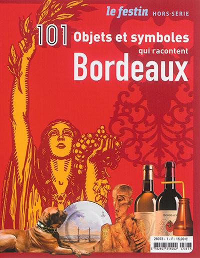 Festin (Le), hors série. 101 objets et symboles qui racontent Bordeaux