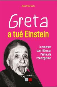 Greta a tué Einstein : la science sacrifiée sur l'autel de l'écologisme