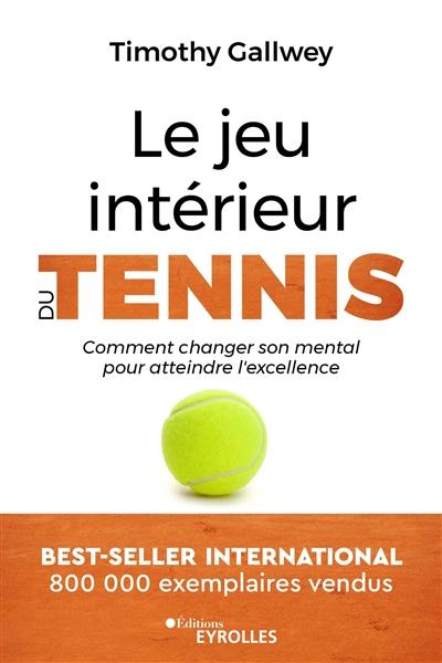 Le jeu intérieur du tennis : comment changer son mental pour atteindre l'excellence