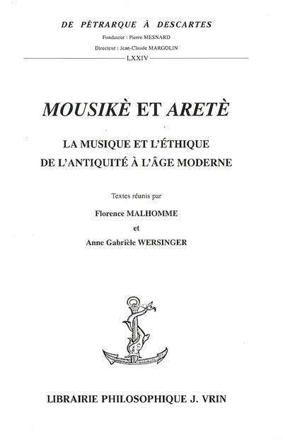 Mousikè et Aretè : la musique et l'éthique, de l'Antiquité à l'âge moderne : actes du colloque international tenu en Sorbonne les 15-17 décembre 2003