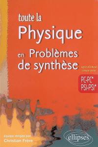 Toute la physique en problèmes de synthèse : PC-PC*, PSI-PSI*