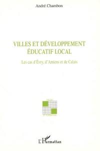 Villes et développement éducatif local : les cas d'Evry, d'Amiens et de Calais