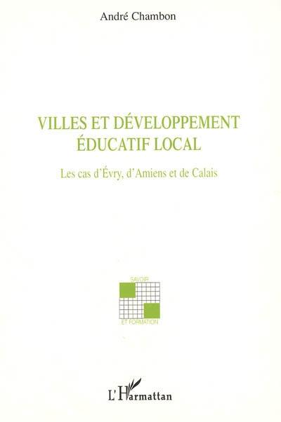 Villes et développement éducatif local : les cas d'Evry, d'Amiens et de Calais