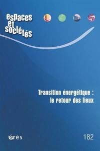 Espaces et sociétés, n° 182. Transition énergétique : le retour des lieux