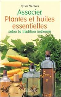 Associer plantes et huiles essentielles selon la tradition indienne