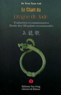 Le chant du dragon de jade : traduction et commentaire, étude des 120 points recommandés