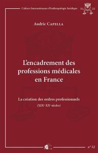 L'encadrement des professions médicales en France : la création des ordres professionnels (XIXe-XXe siècles)