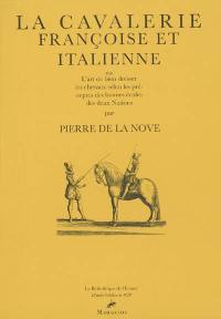 La cavalerie françoise et italienne ou L'art de bien dresser les chevaux selon les préceptes des bonnes écoles de deux nations