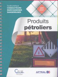 Produits pétroliers : guide pratique conducteurs marchandises dangereuses : ADR 2021 v.1