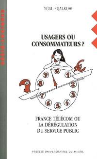 Usagers ou consommateurs ? : France Télécom ou La dérégulation du service public