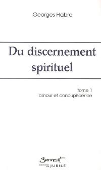 Du discernement spirituel. Vol. 1. Amour et concupiscence