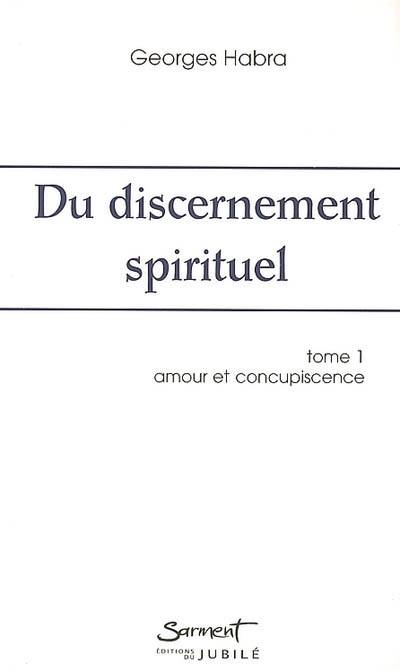 Du discernement spirituel. Vol. 1. Amour et concupiscence