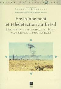 Environnement et télédétection au Brésil : Mato Grosso, Parana, Sao Paulo. Meio ambiente e teledetecçao no Brasil : Mato Grosso, Parana, Sao Paulo