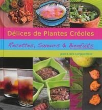 Délices de plantes créoles : recettes, saveurs & bienfaits