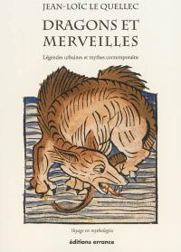 Dragons et merveilles : légendes urbaines et mythes contemporains : voyage en mythologies