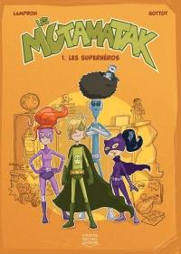 Les Mutamatak. Vol. 1. Les superhéros