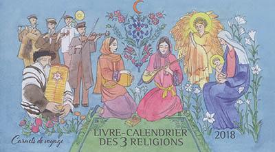 Livre-calendrier des 3 religions 2018 : carnets de voyage