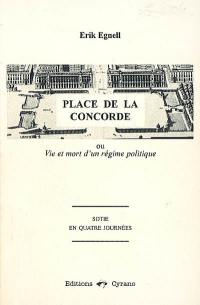 Place de la Concorde ou Vie et mort d'un régime politique : sotie en quatre journées