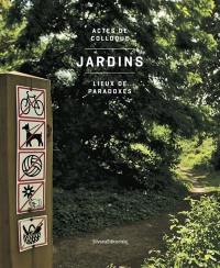 Jardins : lieux de paradoxes : actes de colloque